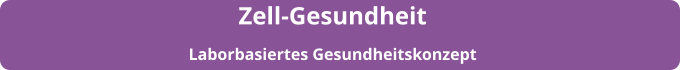 Zell-Gesundheit Laborbasiertes Gesundheitskonzept