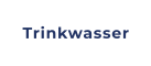 Trinkwasser